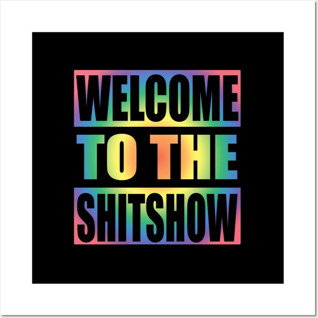 Welcome To the Shitshow Rainbow Colors Design Wall Art by Zen Cosmos Official